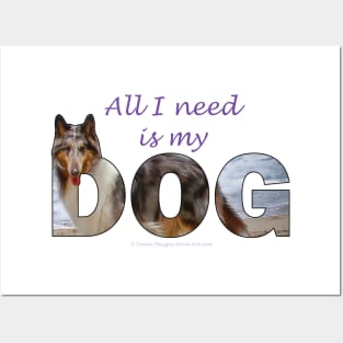 All I Need Is My Dog - Rough Collie oil painting wordart Posters and Art